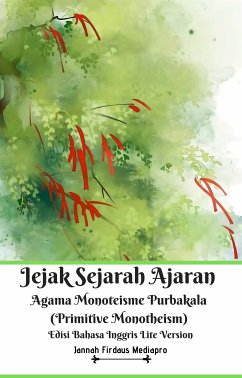 Jejak Sejarah Ajaran Agama Monoteisme Purbakala (Primitive Monotheism) Edisi Bahasa Inggris Lite Version (fixed-layout eBook, ePUB) - Firdaus Mediapro, Jannah