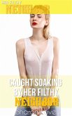 Caught Soaking By Her Filthy Neighbor (eBook, ePUB)