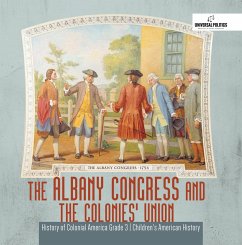 The Albany Congress and The Colonies' Union   History of Colonial America Grade 3   Children's American History (eBook, ePUB) - Politics, Universal