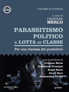 Parassitismo politico e lotta di classe. Per una riscossa dei produttori (eBook, ePUB) - Hart, David; Piombini, Guglielmo; Raico, Ralph; Vitale, Alessandro; cura di Cristian Merlo. Con contributi di Cristian Merlo, A