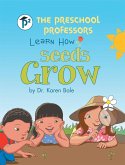 The Preschool Professors Learn How Seeds Grow (eBook, ePUB)