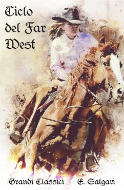 Ciclo del Far West (eBook, ePUB) - Classici, grandi; Salgari, Emilio