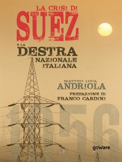 La crisi di Suez e la destra nazionale italiana. Prefazione di Franco Cardini (eBook, ePUB) - Luca Andriola, Matteo