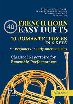 40 Easy French Horn Duets for Beginners and Early Intermediates (fixed-layout eBook, ePUB) - Brahms, Johannes; Dvorak, Antonin; Ilyich Tchaikovsky, Peter; Mussorgsky, Modest; Paganini, Niccolò; Rubinstein, Anton; Schumann, Robert; cura di Francesco Leone, a; van Beethoven, Ludwig