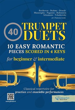 40 Trumpet Duets - 10 Easy Romantic Pieces scored in 4 keys (fixed-layout eBook, ePUB) - Brahms, Johannes; Dvorak, Antonin; Ilych Tchaikovsky, Pyotr; Mussorgsky, Modest; Paganini, Niccolò; Rubinstein, Anton; Schumann, Robert; van Beethoven, Ludwig