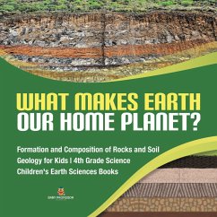 What Makes Earth Our Home Planet?   Formation and Composition of Rocks and Soil   Geology for Kids   4th Grade Science   Children's Earth Sciences Books (eBook, ePUB) - Baby