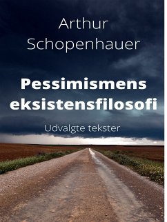 Pessimismens eksistensfilosofi. (eBook, ePUB) - Schopenhauer, Arthur