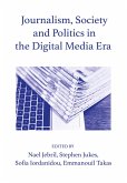 Journalism, Society and Politics in the Digital Media Era (eBook, ePUB) Journalism, Society and Politics in the Digital Media Era (eBook, ePUB)