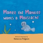 Manee the Manatee Wants a Moustache (eBook, ePUB)