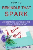 How To Rekindle That Spark And Create The Relationship And Intimacy That You Want (eBook, ePUB)
