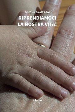 Riprendiamoci la nostra vita! (eBook, ePUB) - Giubergia, Lorena