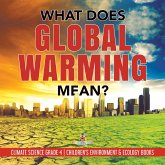 What Does Global Warming Mean?   Climate Science Grade 4   Children's Environment & Ecology Books (eBook, ePUB)