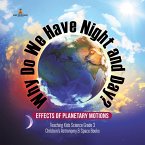 Why Do We Have Night and Day? Effects of Planetary Motions   Teaching Kids Science Grade 3   Children's Astronomy & Space Books (eBook, ePUB)