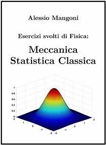 Esercizi Svolti di Fisica: Meccanica Statistica Classica (fixed-layout eBook, ePUB) - Mangoni, Alessio