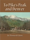 To Pike's Peak and Denver (eBook, ePUB)