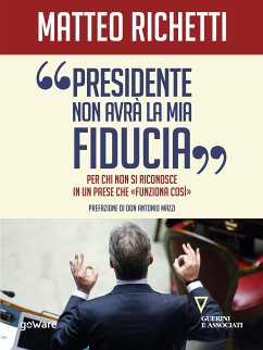 Presidente, non avrà la mia fiducia. Per chi non si riconosce in un Paese che “funziona così” (eBook, ePUB) - Richetti, Matteo