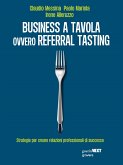 Business a tavola ovvero referral tasting. Strategie per creare relazioni professionali di successo (eBook, ePUB)