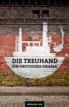 Die Treuhand - ein deutsches Drama (eBook, ePUB) - Graupner, Michael; Judt, Matthias; Schönherr, Michael