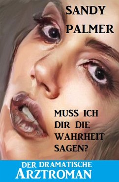 Muss ich dir die Wahrheit sagen? Der dramatische Arztroman (eBook, ePUB) - Palmer, Sandy