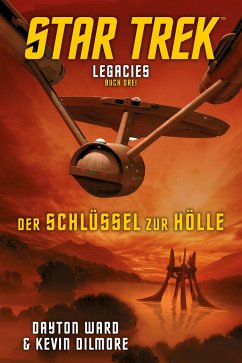 Der Schlüssel zur Hölle / Star Trek - Legacies Bd.3 - Ward, Dayton;Dilmore, Kevin