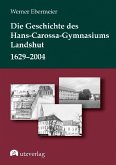 Die Geschichte des Hans-Carossa-Gymnasiums in Landshut 1629-2004