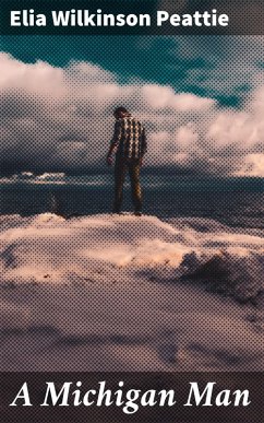 A Michigan Man (eBook, ePUB) - Peattie, Elia Wilkinson