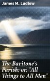 The Baritone's Parish; or, "All Things to All Men" (eBook, ePUB)