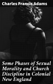 Some Phases of Sexual Morality and Church Discipline in Colonial New England (eBook, ePUB)