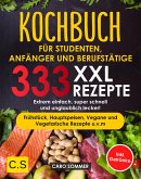 KOCHBUCH FÜR STUDENTEN, ANFÄNGER UND BERUFSTÄTIGE: XXL. 333 REZEPTE (eBook, ePUB)