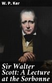 Sir Walter Scott: A Lecture at the Sorbonne (eBook, ePUB)