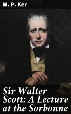 Sir Walter Scott: A Lecture at the Sorbonne (eBook, ePUB) - Ker, W. P.