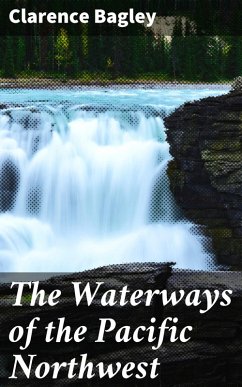 The Waterways of the Pacific Northwest (eBook, ePUB) - Bagley, Clarence