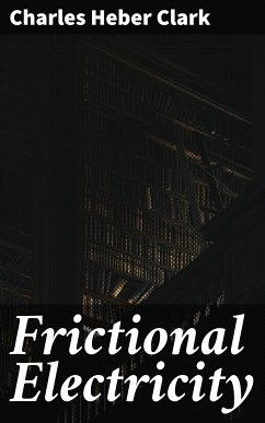 Frictional Electricity (eBook, ePUB) - Clark, Charles Heber