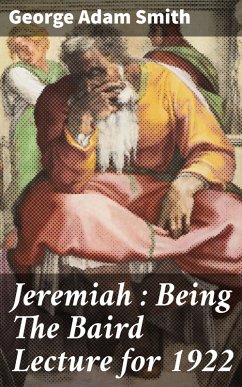 Jeremiah : Being The Baird Lecture for 1922 (eBook, ePUB) - Smith, George Adam