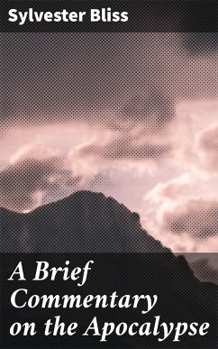 A Brief Commentary on the Apocalypse (eBook, ePUB) - Bliss, Sylvester