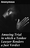 Amusing Trial in which a Yankee Lawyer Renders a Just Verdict (eBook, ePUB)