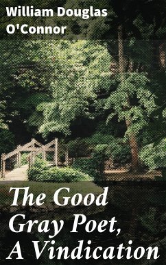The Good Gray Poet, A Vindication (eBook, ePUB) - O'Connor, William Douglas