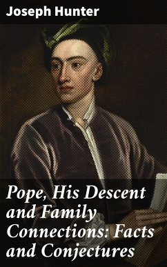 Pope, His Descent and Family Connections: Facts and Conjectures (eBook, ePUB) - Hunter, Joseph