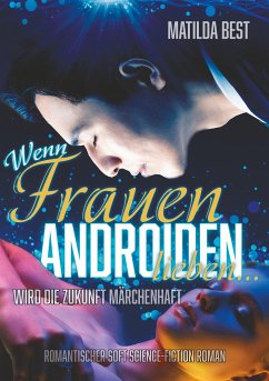 Wenn Frauen Androiden lieben ¿ wird die Zukunft märchenhaft - Best, Matilda