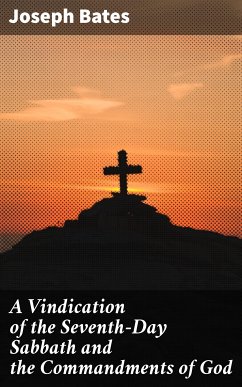 A Vindication of the Seventh-Day Sabbath and the Commandments of God (eBook, ePUB) - Bates, Joseph