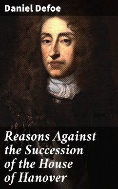 Reasons Against the Succession of the House of Hanover (eBook, ePUB) - Defoe, Daniel