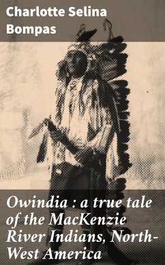 Owindia : a true tale of the MacKenzie River Indians, North-West America (eBook, ePUB) - Bompas, Charlotte Selina