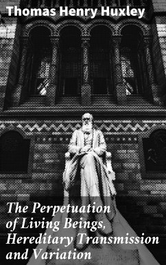 The Perpetuation of Living Beings, Hereditary Transmission and Variation (eBook, ePUB) - Huxley, Thomas Henry