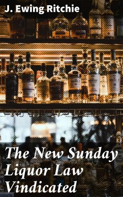 The New Sunday Liquor Law Vindicated (eBook, ePUB) - Ritchie, J. Ewing