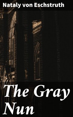 The Gray Nun (eBook, ePUB) - Eschstruth, Nataly von