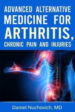 Advanced Alternative Medicine for Arthritis, Chronic Pain and Injuries (eBook, ePUB) - Nuchovich MD, Daniel