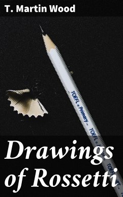 Drawings of Rossetti (eBook, ePUB) - Wood, T. Martin