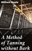 A Method of Tanning without Bark (eBook, ePUB)