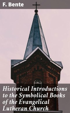 Historical Introductions to the Symbolical Books of the Evangelical Lutheran Church (eBook, ePUB) - Bente, F.