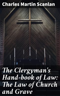 The Clergyman's Hand-book of Law: The Law of Church and Grave (eBook, ePUB) - Scanlan, Charles Martin